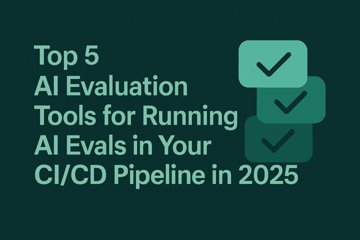 Top 5 AI Evaluation Tools for Running AI Evals in Your CI/CD Pipeline in 2025
