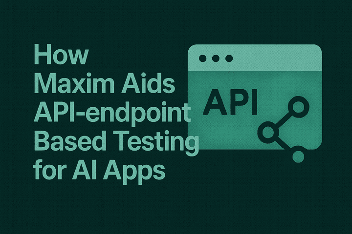 How Maxim Aids API-Endpoint Based Testing for AI Apps