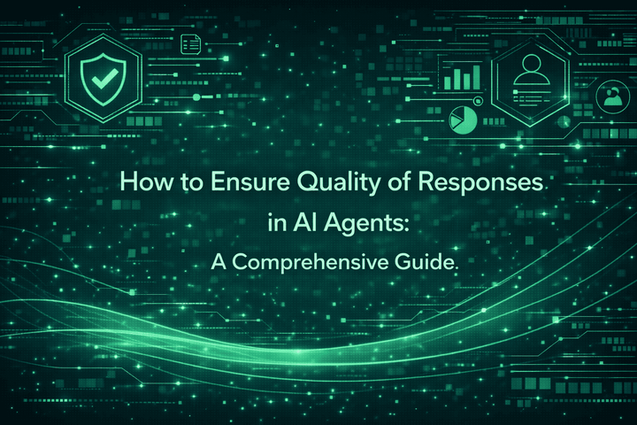 How to Ensure Quality of Responses in AI Agents: A Comprehensive Guide