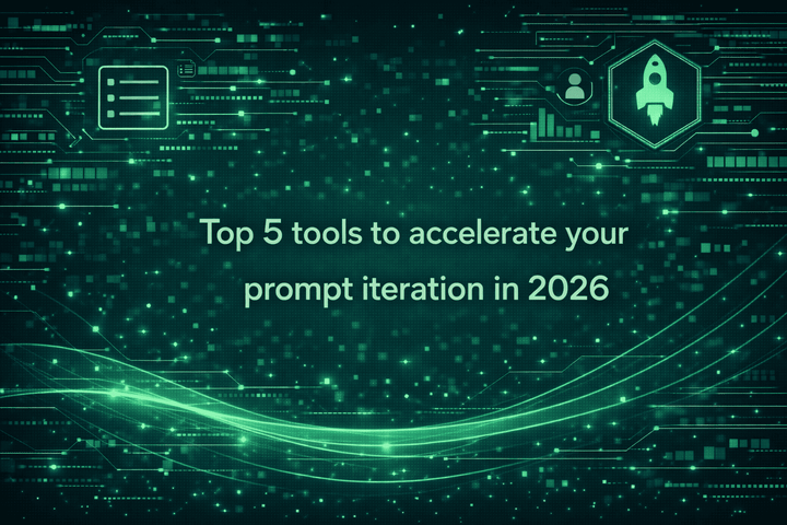 Top 5 tools to accelerate your prompt iteration in 2026