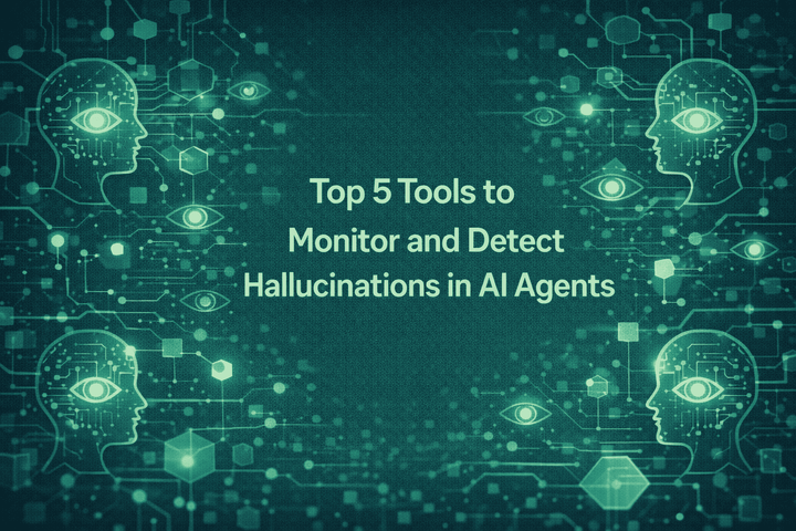 Top 5 Tools to Monitor and Detect Hallucinations in AI Agents