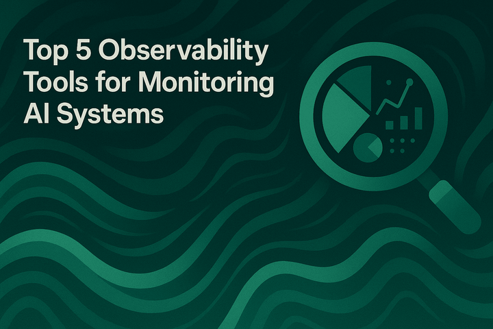 Top 5 Observability Tools for Monitoring AI Systems