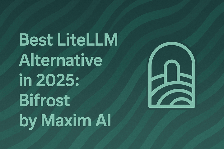 Best LiteLLM Alternative in 2025: Bifrost by Maxim AI