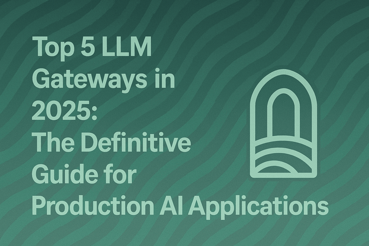 Top 5 LLM Gateways in 2025: The Definitive Guide for Production AI Applications