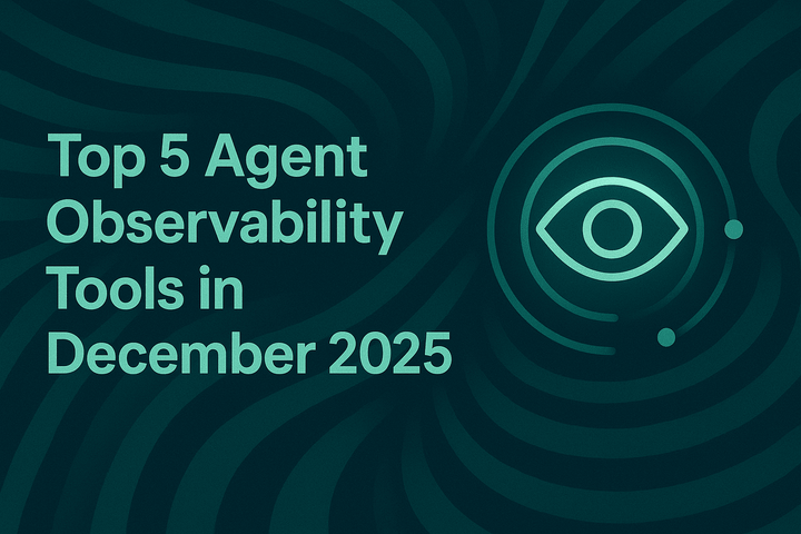Top 5 Agent Observability Tools in December 2025