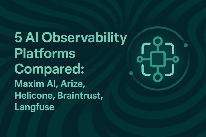 5 AI Observability Platforms Compared: Maxim AI, Arize, Helicone, Braintrust, Langfuse