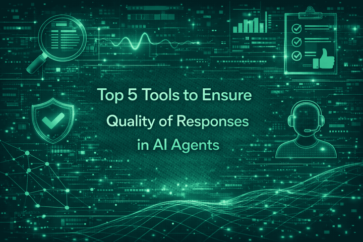 Top 5 Tools to Ensure Quality of Responses in AI Agents