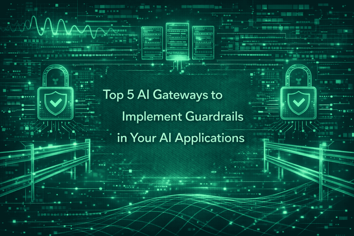 Top 5 AI Gateways to Implement Guardrails in Your AI Applications