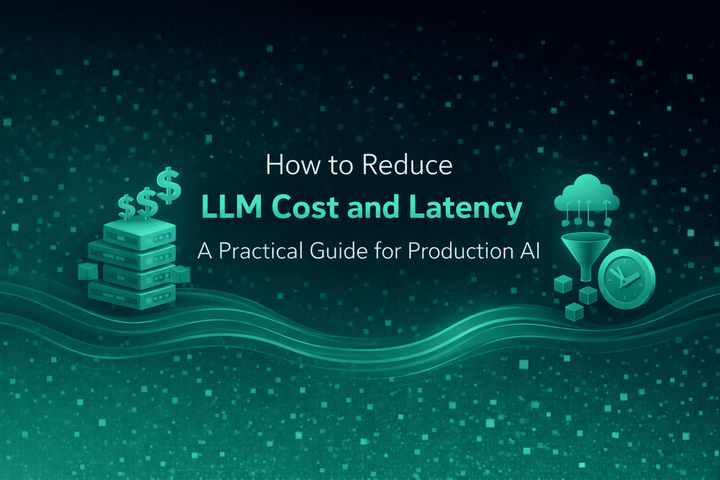 How to Reduce LLM Cost and Latency: A Practical Guide for Production AI