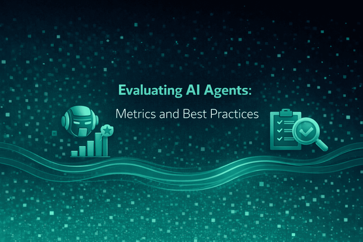 Evaluating AI Agents: Metrics and Best Practices