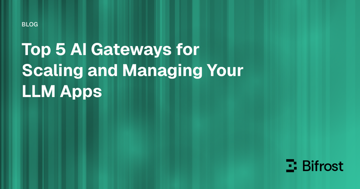 Top 5 AI Gateways for Scaling and Managing Your LLM Apps