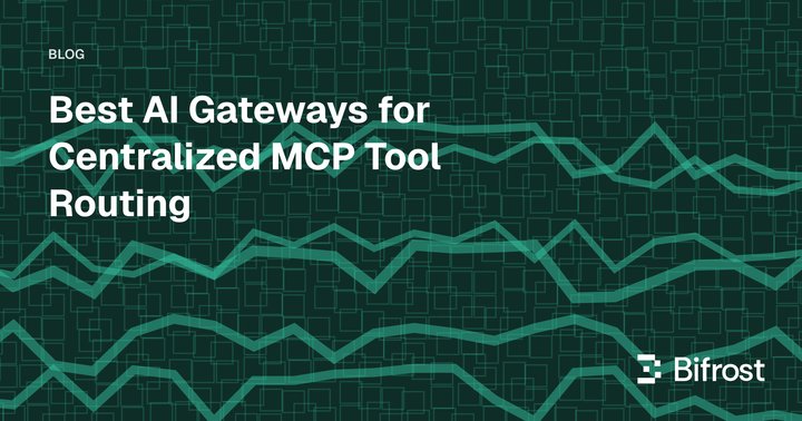 Best AI Gateways for Centralized MCP Tool Routing