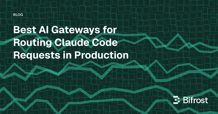 Best AI Gateways for Routing Claude Code Requests in Production