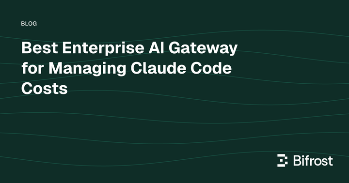 Best Enterprise AI Gateway for Managing Claude Code Costs