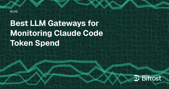 Best LLM Gateways for Monitoring Claude Code Token Spend