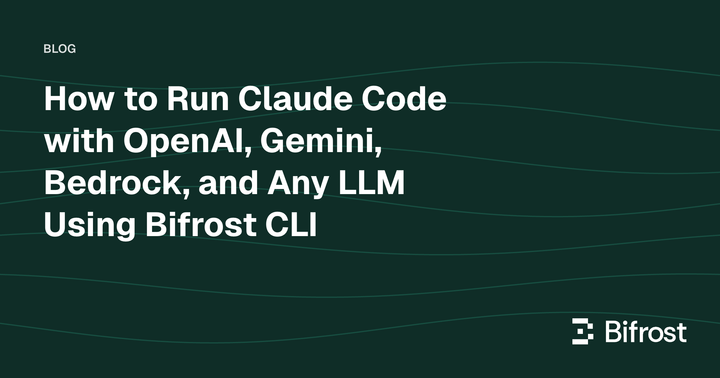 How to Run Claude Code with OpenAI, Gemini, Bedrock, and Any LLM Using Bifrost CLI