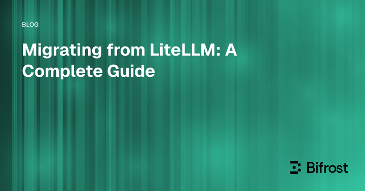 Migrating from LiteLLM: A Complete Guide