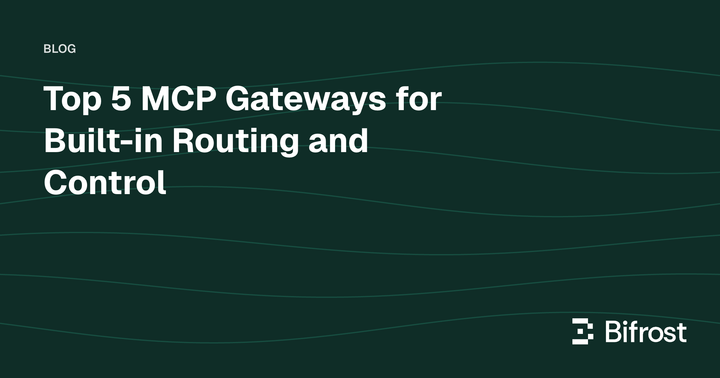 Top 5 MCP Gateways for Built-in Routing and Control