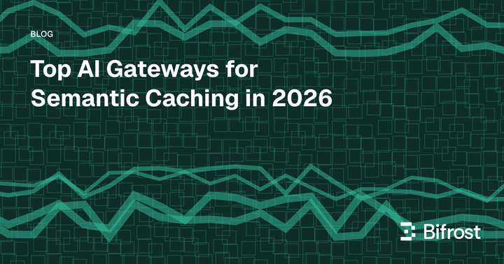 Top AI Gateways for Semantic Caching in 2026