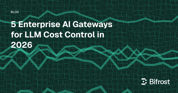 5 Enterprise AI Gateways for LLM Cost Control in 2026