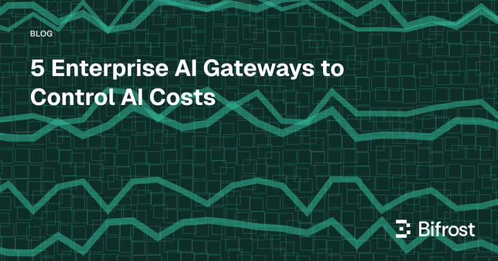 5 Enterprise AI Gateways to Control AI Costs