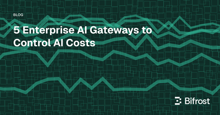 5 Enterprise AI Gateways to Control AI Costs