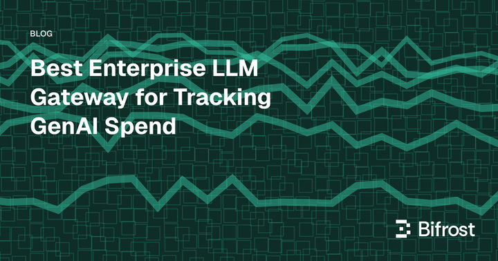 Best Enterprise LLM Gateway for Tracking GenAI Spend