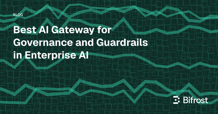 Best AI Gateway for Governance and Guardrails in Enterprise AI