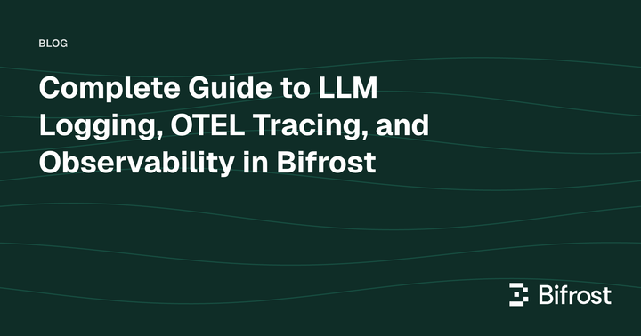 Complete Guide to LLM Logging, OTEL Tracing, and Observability in Bifrost