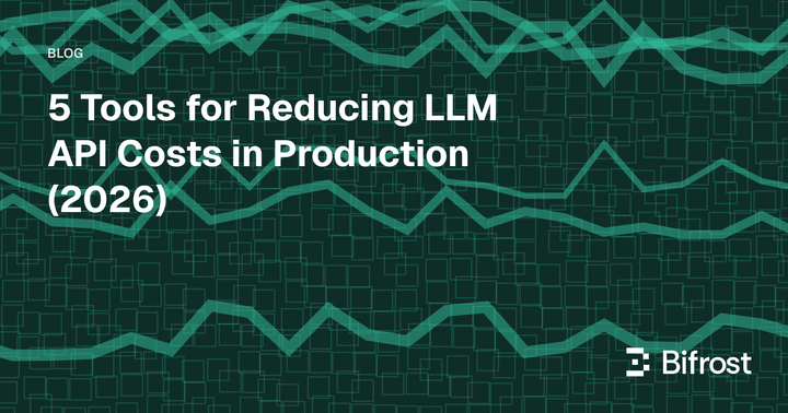 5 Tools for Reducing LLM API Costs in Production (2026)