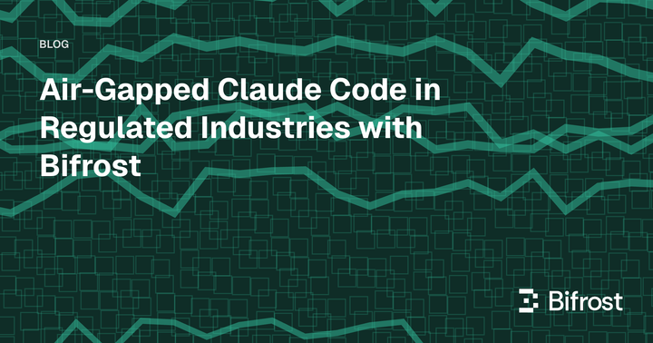 Air-Gapped Claude Code in Regulated Industries with Bifrost