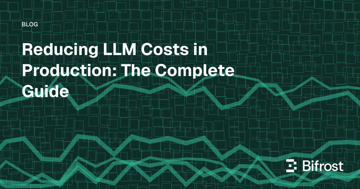 Reducing LLM Costs in Production: The Complete Guide