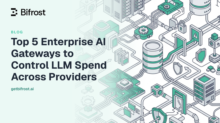 Top 5 Enterprise AI Gateways to Control LLM Spend Across Providers