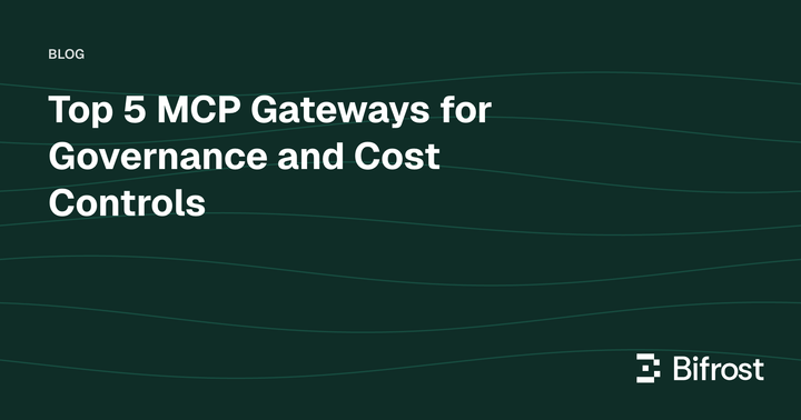 Top 5 MCP Gateways for Governance and Cost Controls