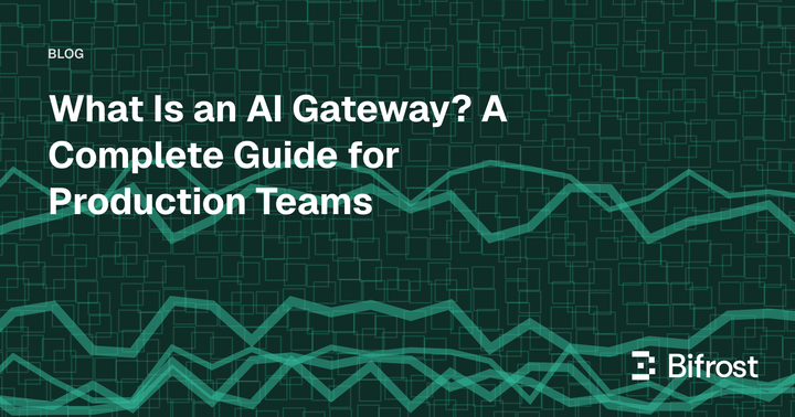 What Is an AI Gateway? A Complete Guide for Production Teams
