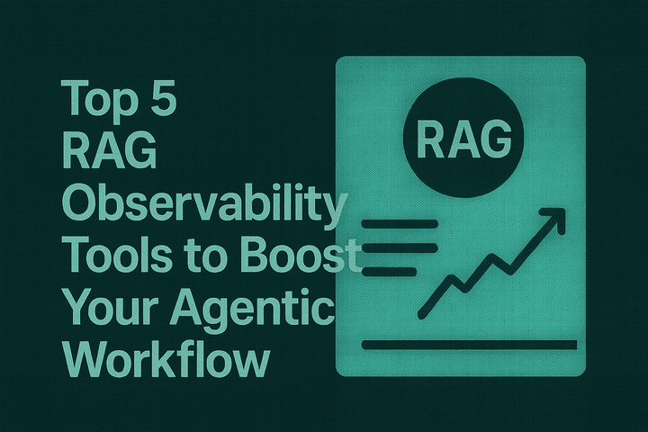 Top 5 RAG Observability Tools to Boost Your Agentic Workflow
