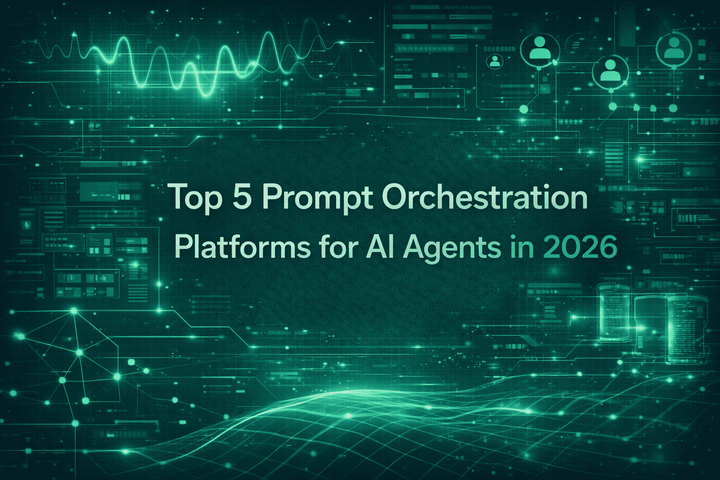  Top 5 Prompt Orchestration Platforms for AI Agents in 2026