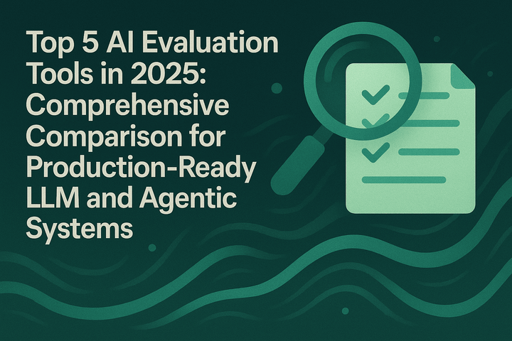 Top 5 AI Evaluation Tools in 2025: Comprehensive Comparison for Production-Ready LLM and Agentic Systems