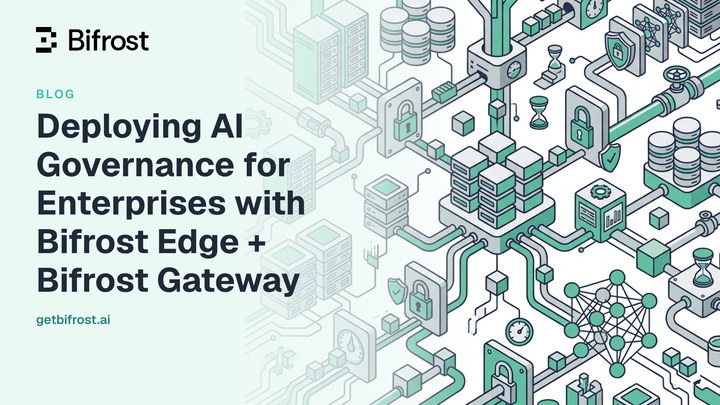 Deploying AI Governance for Enterprises with Bifrost Edge + Bifrost Gateway