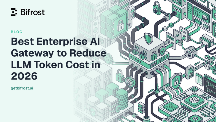 Best Enterprise AI Gateway to Reduce LLM Token Cost in 2026