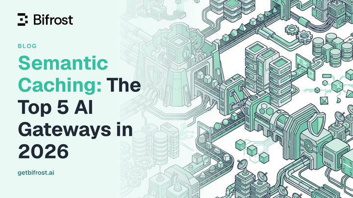 Semantic Caching: The Top 5 AI Gateways in 2026