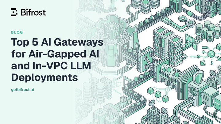 Top 5 AI Gateways for Air-Gapped AI and In-VPC LLM Deployments