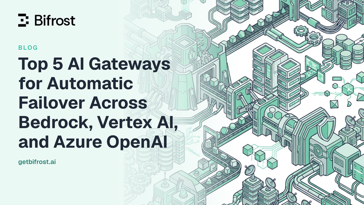 Top 5 AI Gateways for Automatic Failover Across Bedrock, Vertex AI, and Azure OpenAI