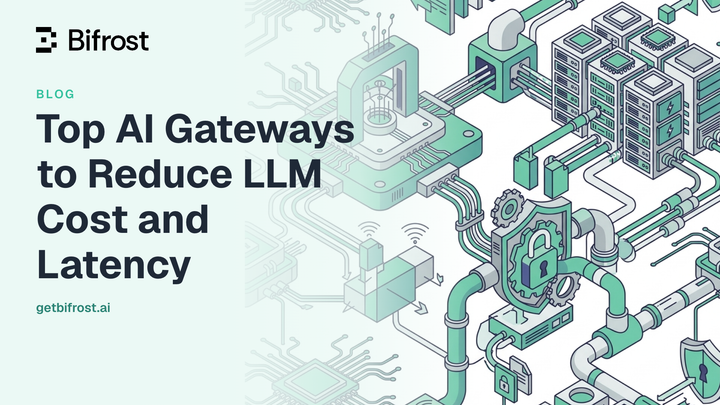 Top AI Gateways to Reduce LLM Cost and Latency