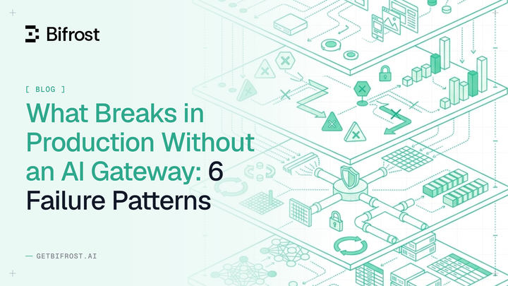 What Breaks in Production Without an AI Gateway: 6 Failure Patterns