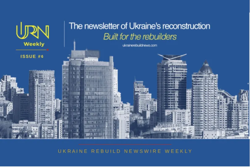 Ukraine Rebuild Newswire Weekly | The Rubble Business. Issue #6