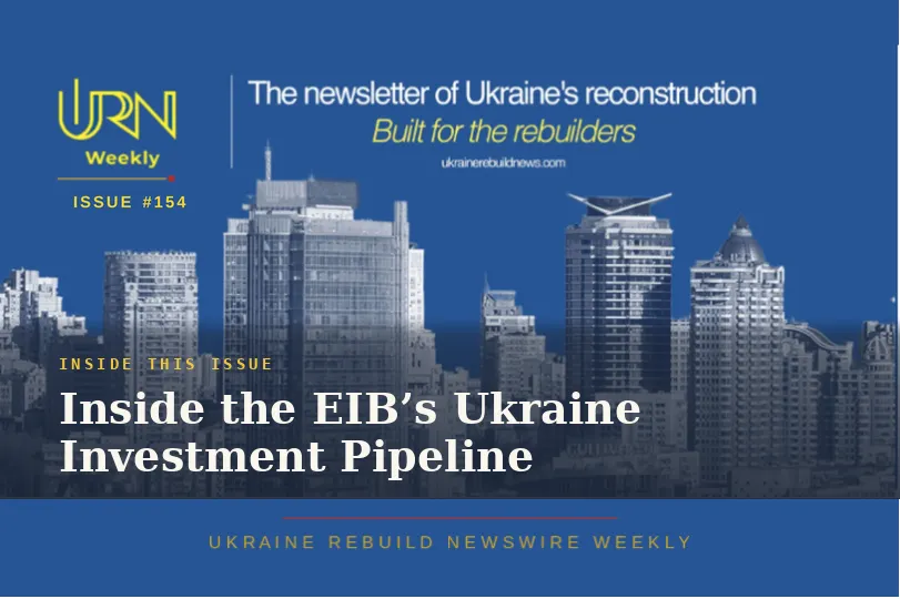 Ukraine Rebuild Newswire Weekly | Inside the EIB’s Ukraine Investment Pipeline | Issue #154