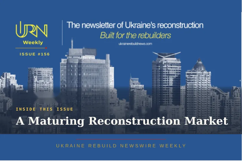 Ukraine Rebuild Newswire Weekly | A Maturing Reconstruction Market | Issue #156