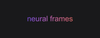 Neural Frames