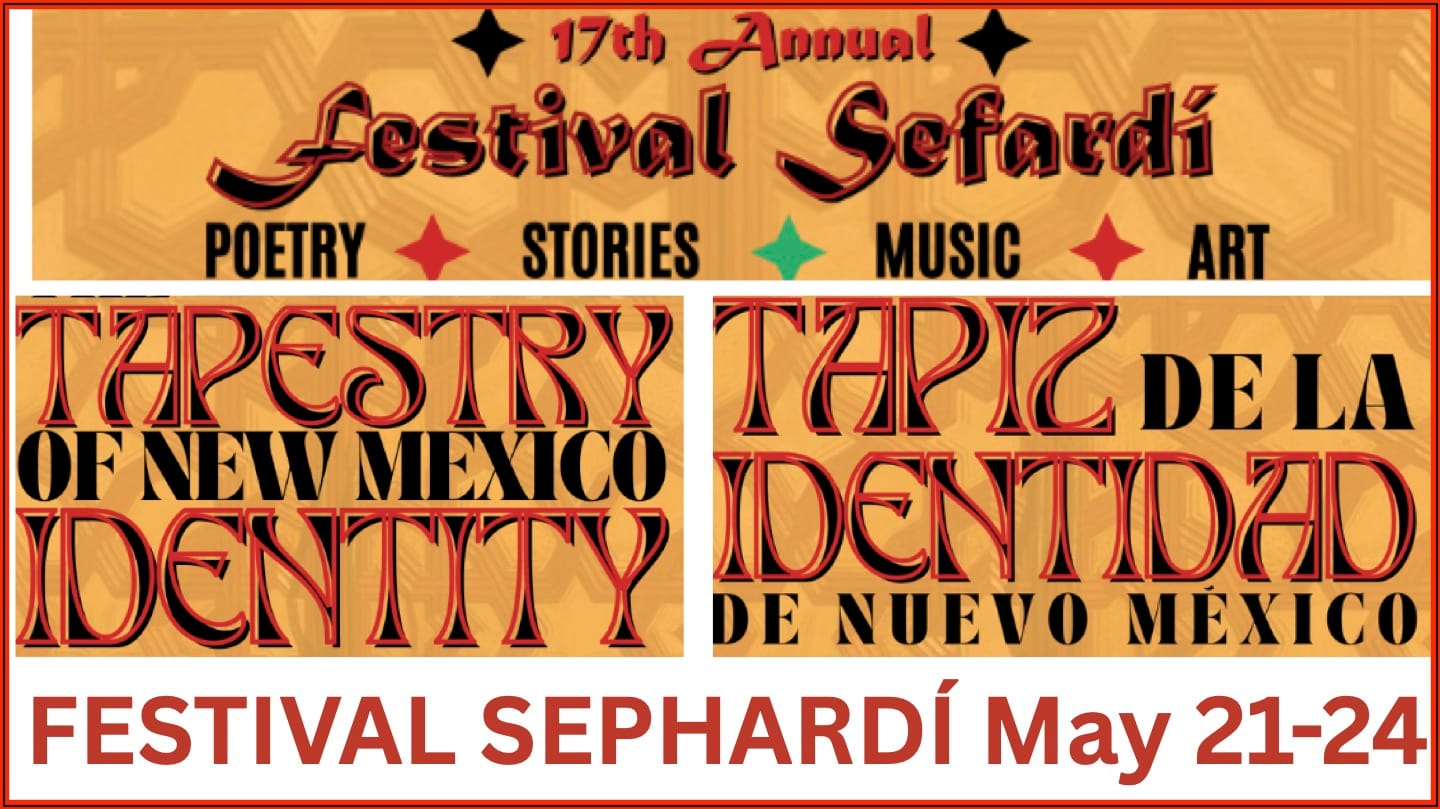 17th Annual FESTIVAL SEPHARDÍ ~ May 21st thru 24th  at Nahalat Shalom 3606 Rio Grande